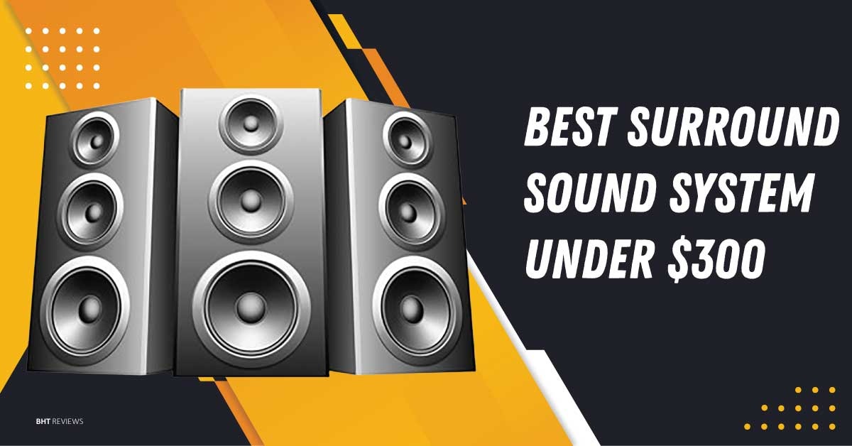 Best Surround Sound System Under $300