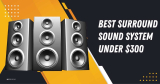 Best Surround Sound System Under $300 in 2023